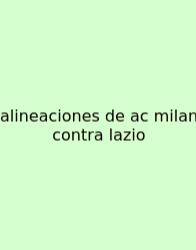Alineaciones De Ac Milan Contra Lazio