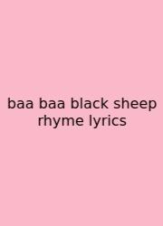 Baa Baa Black Sheep Rhyme Lyrics