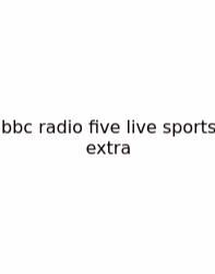Bbc Radio Five Live Sports Extra