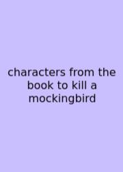 Characters From The Book To Kill A Mockingbird