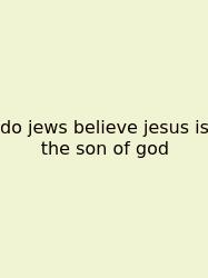 Do Jews Believe Jesus Is The Son Of God