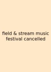 Field & Stream Music Festival Cancelled