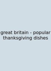 Great Britain - Popular Thanksgiving Dishes