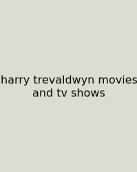 Harry Trevaldwyn Movies And Tv Shows
