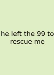 He Left The 99 To Rescue Me