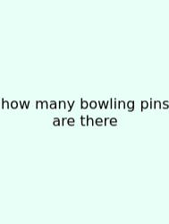How Many Bowling Pins Are There