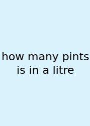 How Many Pints Is In A Litre