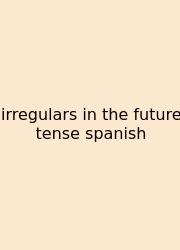 Irregulars In The Future Tense Spanish