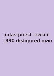 Judas Priest Lawsuit 1990 Disfigured Man