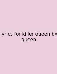 Lyrics For Killer Queen By Queen