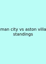 Man City Vs Aston Villa Standings