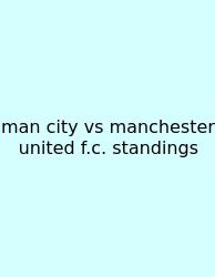 Man City Vs Manchester United F.c. Standings