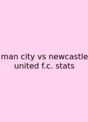Man City Vs Newcastle United F.c. Stats