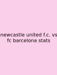 Newcastle United F.c. Vs Fc Barcelona Stats
