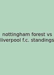 Nottingham Forest Vs Liverpool F.c. Standings