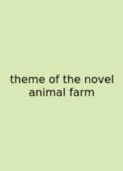Theme Of The Novel Animal Farm