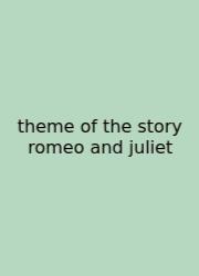 Theme Of The Story Romeo And Juliet