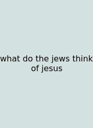 What Do The Jews Think Of Jesus