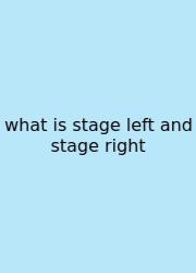 What Is Stage Left And Stage Right