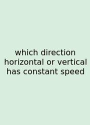 Which Direction Horizontal Or Vertical Has Constant Speed