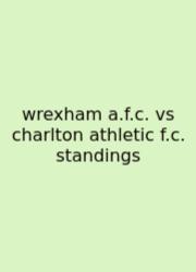 Wrexham A.f.c. Vs Charlton Athletic F.c. Standings